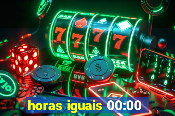 horas iguais 00:00